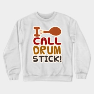 I Call Drumstick! Crewneck Sweatshirt